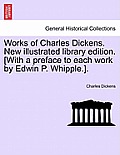 Works of Charles Dickens. New Illustrated Library Edition. [With a Preface to Each Work by Edwin P. Whipple.].