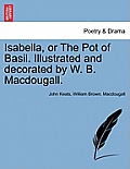 Isabella, or the Pot of Basil. Illustrated and Decorated by W. B. Macdougall.