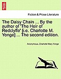 The Daisy Chain ... By the author of 'The Heir of Redclyffe' [i.e. Charlotte M. Yonge] ... The second edition.