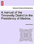 A Manual of the Tinnevelly District in the Presidency of Madras.