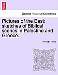 Pictures of the East: Sketches of Biblical Scenes in Palestine and Greece.