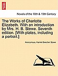 The Works of Charlotte Elizabeth. with an Introduction by Mrs. H. B. Stowe. Seventh Edition. [With Plates, Including a Portrait.]