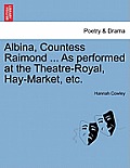 Albina, Countess Raimond ... as Performed at the Theatre-Royal, Hay-Market, Etc.