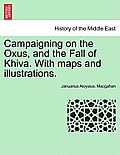 Campaigning on the Oxus, and the Fall of Khiva. With maps and illustrations. Fourth edition.