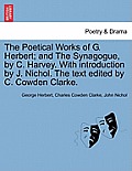 The Poetical Works of G. Herbert; And the Synagogue, by C. Harvey. with Introduction by J. Nichol. the Text Edited by C. Cowden Clarke.