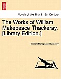The Works of William Makepeace Thackeray. [Library Edition.]
