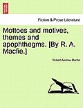 Mottoes and Motives, Themes and Apophthegms. [By R. A. Macfie.]
