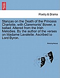 Stanzas on the Death of the Princess Charlotte, with Claremonts' Bower, a Ballad. Altered from the Irish Melodies. by the Author of the Verses on Mada