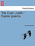 He Ever Liveth. Easter Poems.