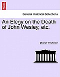An Elegy on the Death of John Wesley, Etc.