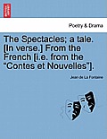 The Spectacles; A Tale. [in Verse.] from the French [i.E. from the Contes Et Nouvelles].