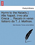 Hymn to the Naiads.] Alle Najadi. Inno Alla Greca ... Recato in Verso Italiano Da T. J. Mathias.