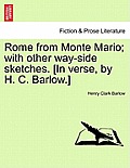 Rome from Monte Mario; With Other Way-Side Sketches. [in Verse, by H. C. Barlow.]