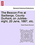 The Beacon-Fire at Sadberge, County Durham, on Jubilee-Night, 20 June, 1887, Etc.