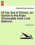 Of the Use of Riches, an Epistle to the Right Honourable Allen Lord Bathurst.