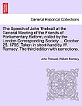 The Speech of John Thelwall at the General Meeting of the Friends of Parliamentary Reform, Called by the London Corresponding Society ... October 26,