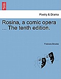 Rosina, a Comic Opera ... the Tenth Edition.