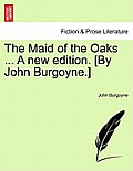 The Maid of the Oaks ... a New Edition. [By John Burgoyne.]