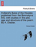 Holland's Buke of the Houlate Published from the Bannatyne Ms. with Studies in the Plot, Age and Structure of the Poem. by A. Diebler.
