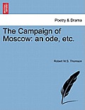 The Campaign of Moscow: An Ode, Etc.