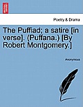 The Puffiad; A Satire [In Verse]. (Puffana.) [By Robert Montgomery.]