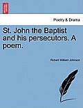 St. John the Baptist and His Persecutors. a Poem.