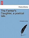 The Farmer's Daughter, a Poetical Tale.