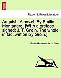 Anguish. a Novel. by Emilio Montanaro. [With a Preface Signed: J. T. Grein. the Whole in Fact Written by Grein.]