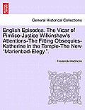 English Episodes. the Vicar of Pimlico-Justice Wilkinshaw's Attentions-The Fitting Obsequies-Katherine in the Temple-The New Marienbad-Elegy..