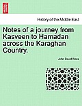 Notes of a Journey from Kasveen to Hamadan Across the Karaghan Country.