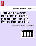 Tennyson's Oenone Translated Into Latin Hexameters. by T. S. Evans. Eng. and Lat.