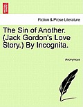The Sin of Another. (Jack Gordon's Love Story.) by Incognita.