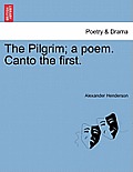 The Pilgrim; A Poem. Canto the First.