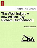 The West Indian. A new edition. [By Richard Cumberland.]