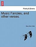 Music Fancies, and Other Verses.