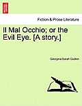 Il Mal Occhio; Or the Evil Eye. [A Story.]