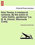 Miss Tommy. a Mediaeval Romance. by the Author of John Halifax, Gentleman [I.E. D. M. Mulock, Afterwards Craik].