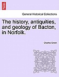 The History, Antiquities, and Geology of Bacton, in Norfolk.