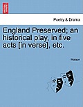 England Preserved; An Historical Play, in Five Acts [In Verse], Etc.