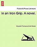 In an Iron Grip. a Novel.