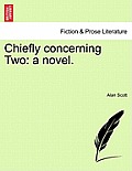 Chiefly Concerning Two: A Novel.