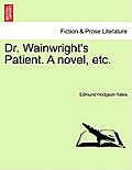 Dr. Wainwright's Patient. a Novel, Etc.
