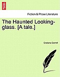 The Haunted Looking-Glass. [A Tale.]