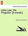 John Law, the Projector. [A Novel.] Vol. I