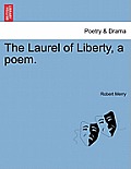 The Laurel of Liberty, a Poem.