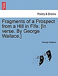 Fragments of a Prospect from a Hill in Fife. [in Verse. by George Wallace.]