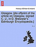 Glasgow. [an Offprint of the Article on Glasgow, Signed C.-J., in D. Brewster's Edinburgh Encyclop?dia.]
