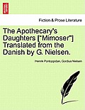 The Apothecary's Daughters [Mimoser] Translated from the Danish by G. Nielsen.