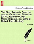 The Ring of Amasis. from the Papers of a German Physician (Dr N-). Edited by Owen Meredith [Pseud., i.e. Edward Robert, Earl of Lytton].