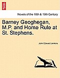 Barney Geoghegan, M.P. and Home Rule at St. Stephens.